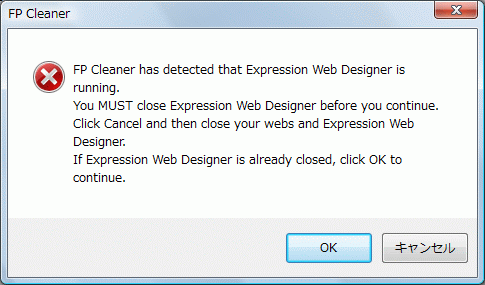 FP Cleaner had detected that Expression Web Designer is running. You MUST close Expression Web Designer before you continue. Click Cancel and then close your webs and Expression Web Designer. If Expression Web Designer is already closed, click OK to continue.